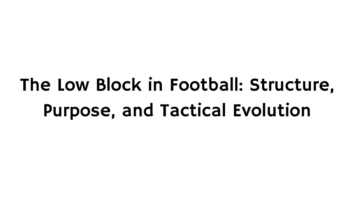What Is a Low Block in Football? The Complete Tactical Guide